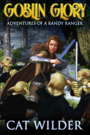 [Adventures of a Randy Ranger 01] • Goblin Glory